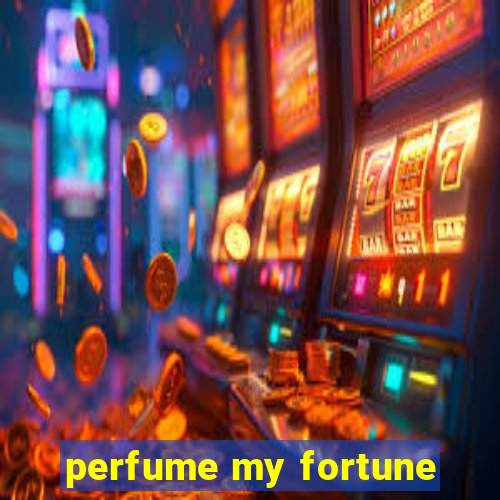 perfume my fortune